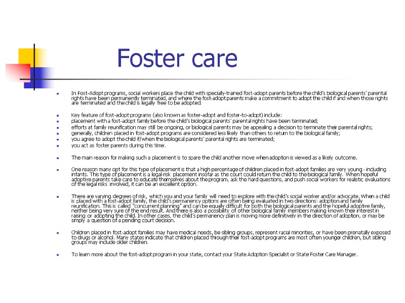 Foster care In Fost-Adopt programs, social workers place the child with specially-trained fost-adopt parents Foster care In Fost-Adopt programs, social workers place the child with specially-trained fost-adopt parents